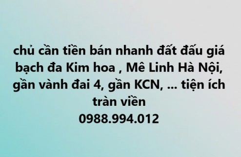 bán đất đấu giá bạch đa kim hoa, mê linh, Hà Nội lh: 0988.994.012 cam kết bán đúng giá chủ thu