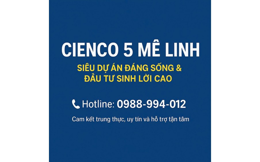 CIENCO 5 MÊ LINH – SIÊU DỰ ÁN ĐÁNG SỐNG & ĐẦU TƯ SINH LỜI CAO liên hệ 0988-994-012
